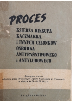 Proces księdza biskupa Kaczmarka i innych członków ośrodka antypaństwowego i antyludowego