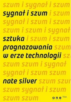 Sygnał i szum. Sztuka prognozowania w erze ...