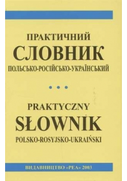 Praktyczny słownik polsko - rosyjsko - ukraiński