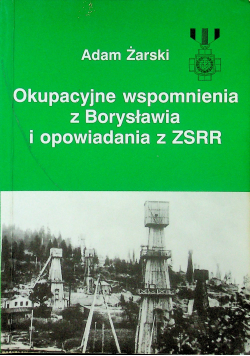 Okupacyjne wspomnienia z Borysławia i opowiadania o Zsrr