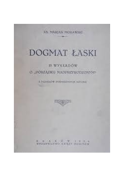 Dogmat łaski. 19 wykładów o "Porządku nadprzyrodzonym", 1924 r.