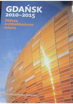 Gdańsk 2010 2015 Oblicza architektoniczne miasta