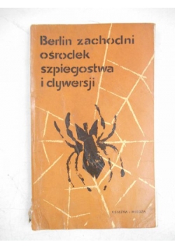 Berlin zachodni ośrodek szpiegostwa i dywersji