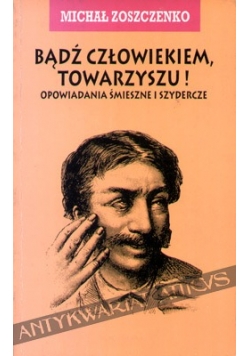 Bądź człowiekiem, towarzyszu ! Opowiadania śmieszne i szydercze
