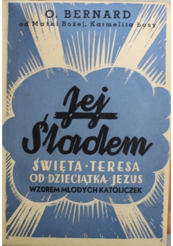Jej śladem Święta Teresa od Dzieciątka Jezus 1938 r.