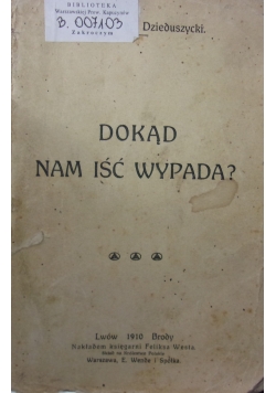 Dokąd nam iść wypada ?,1910 r.