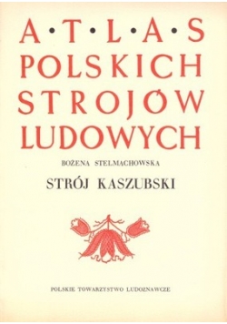 Atlas Polskich Strojów Ludowych  Strój Kaszubski
