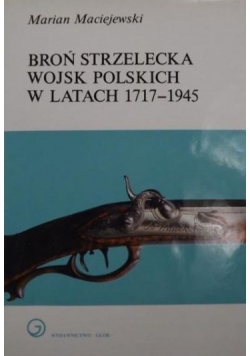 Broń strzelecka wojsk polskich w  latach 1717 - 1945