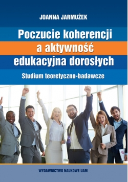 Poczucie koherencji a aktywność edukacyjna dorosłych. Studium teoretyczno-badawcze