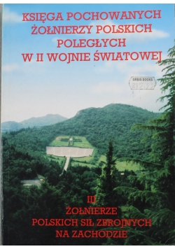 Księga pochowanych żołnierzy polskich poległych w II wojnie tom III