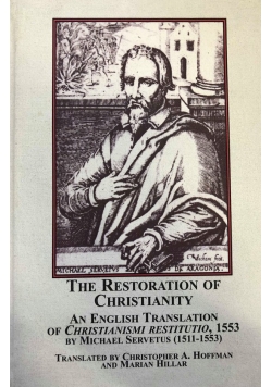 Restoration of Christianity: An English Translation of  Christianismi Restitutio 1553