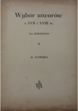 Wybór utworów z XVII i XVIII w. na fortepian,tom II