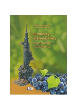 Pionierzy Zielonej Góry. Wspomnienia i dokumenty.