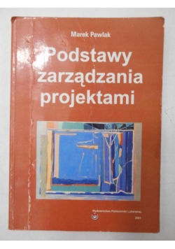 Pawlak Marek - Podstawy zarządzania projektami