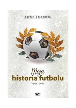 Moja historia futbolu. Tom 1 Świat
