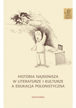 Historia najnowsza w literaturze i kulturze a edukacja polonistyczna
