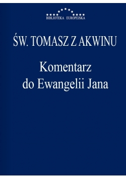 Święty Tomasz z Akwinu Komentarz do Ewangelii Jana