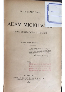 Adam Mickiewicz. Zarys biograficzno-literacki tom I, 1898 r.