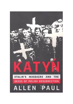 Katyń: Stalin's Massacre and the Seeds of Polish Resurrection