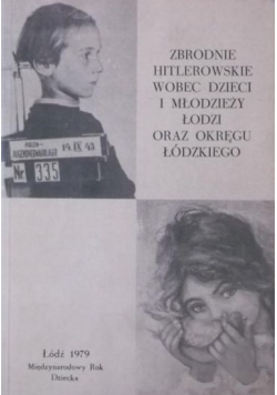 Zbrodnie hitlerowskie wobec dzieci i młodzieży Łodzi oraz okręgu łódzkiego