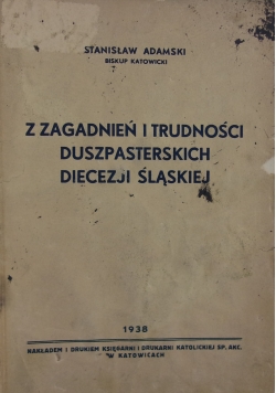 Z zagadnień i trudności duszpasterskich  diecezji śląskiej, 1938