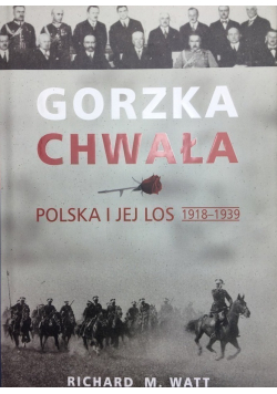Gorzka chwała Polska i jej los 1918  1939