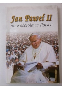 Jan Paweł II do kościoła w Polsce