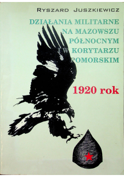 Działania militarne na Mazowszu Północnym i w Korytarzu  Pomorskim plus autograf