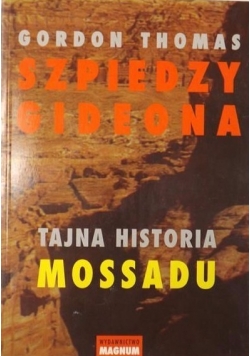 Szpiedzy Gideona. Tajna historia Mossadu