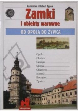 Zamki i obiekty warowne. Od Opola do Żywca