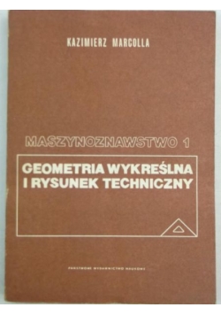 Marcolla Kazimierz - Maszynoznawstwo: Geometria wykreślna i rysunek techniczny, Tom I