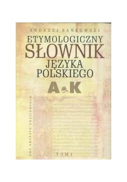 Etymologiczny słownik języka polskiego, T 1