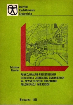 Funkcjonalno  - przestrzenna struktura jednostek osadniczych na zewnętrznych obszarach aglomeracji miejskich