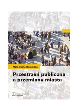 Przestrzeń publiczna a przemiany miasta