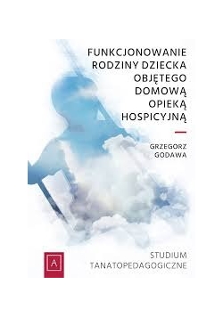 Funkcjonowanie rodziny dziecka objętego domową opieką hospicyjną