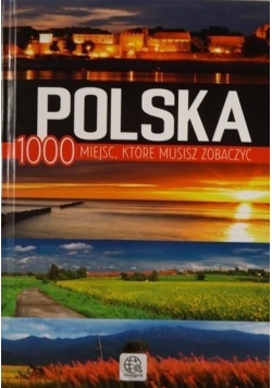 Polska - 1000 miejsc, które musisz zobaczyć