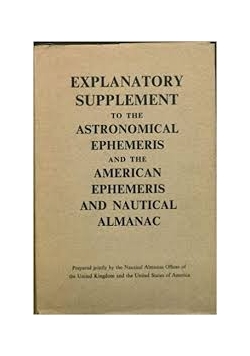 Explanatory Supplement to the Astronomical Ephemeris and the American Ephemeris and Nautical Almanac