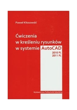 Ćwiczenia w kreśleniu rysunków w systemie AutoCAD 2010PL 2011PL