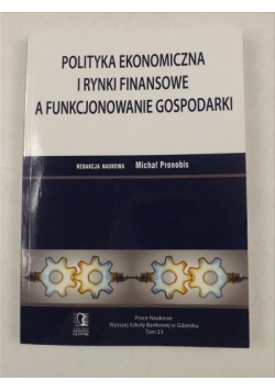 Polityka ekonomiczna i rynki finansowe a funkcjonowanie gospodarki