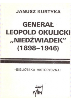 Generał Leopold Okulicki Niedźwiadek 1898 - 1946