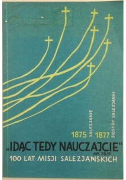 Idąc tedy nauczajcie. 100 lat misji salezjańskich