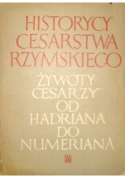 Historycy cesarstwa rzymskiego Żywoty cesarzy od Hadriana do Numeriana