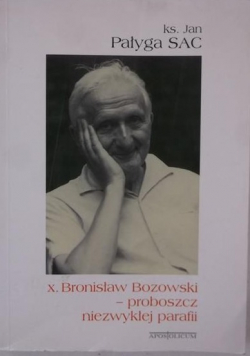 Bronisław Bozowski proboszcz niezwykłej parafii