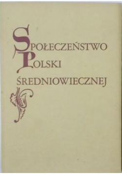 Społeczeństwo Polski średniowiecznej Tom IV