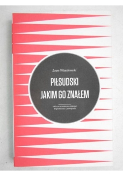 Piłsudski jakim go znałem