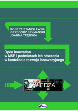 Open innovation w MSP i podmiotach ich otoczenia w kontekście rozwoju innowacyjnego