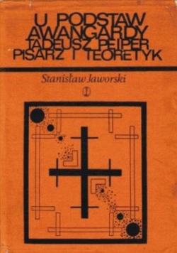 U podstawy awangardy Tadeusz Peiper pisarz i teoretyk
