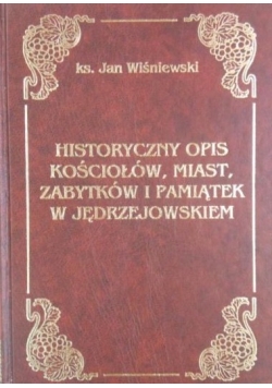 Historyczny opis kościołów, miast zabytków i pamiątek w Jędrzejowskiem, Reprint z 1930 r.