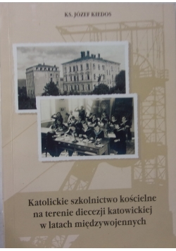 Katolickie szkolnictwo kościelne na terenie diecezji katowickiej w latach międzywojennych