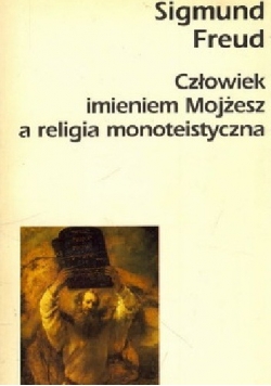 Człowiek imieniem Mojżesz a religia monoteistyczna